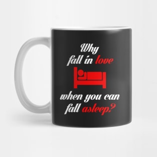 Why Fall in Love When You Can Fall Asleep? Mug